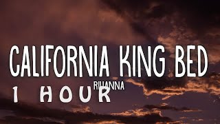 [1 HOUR 🕐 ] Rihanna - California King Bed (Lyrics)