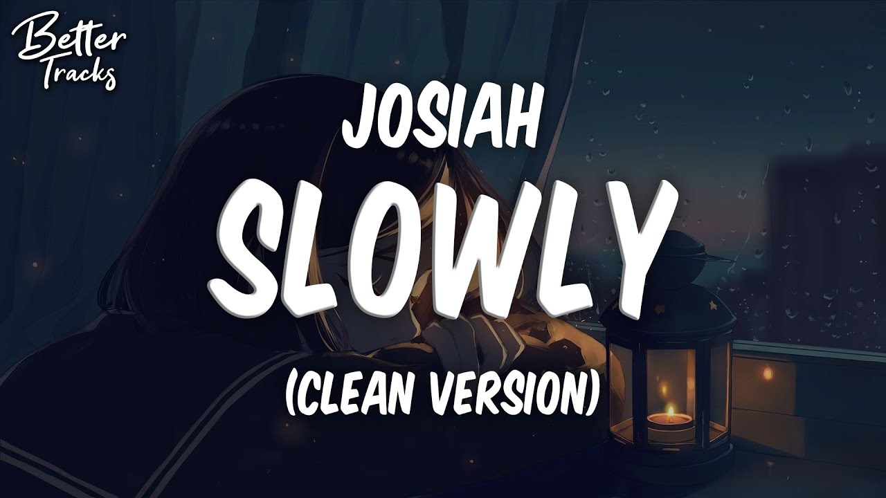 Josiah - Slowly (Clean) (Lyrics) π₯ (Slowly Clean) Josiah - Slowly (Clean) (Lyrics) π₯ (Slowly Clean)