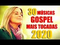 30 Músicas Gospel Mais Tocadas 2020 As Melhores Músicas Gospel Mais Tocadas 2020 - Top Louvores
