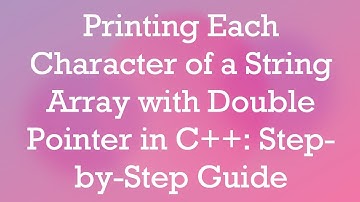 Printing Each Character of a String Array with Double Pointer in C++: Step-by-Step Guide
