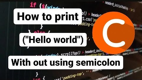 How TO Print Hello World Without Using Semicolon In C Programming Language , Print Hello World