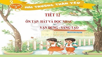 Âm nhạc Lớp 2 - Tuần 12 - Ôn tập: Hát và Đọc nhạc, Vận dụng - Sáng tạo
