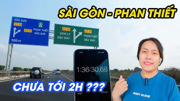 Trải nghiệm cao Tốc Sài Gòn đi Phan Thiết: 2 tiếng liệu có khả thi ? | Du lịch Phan Thiết