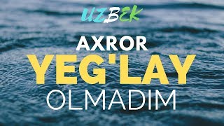 Yeg'lay Olmadim | Axror | dolya vorovskaya | 5