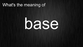What's the meaning of "base", How to pronounce base?