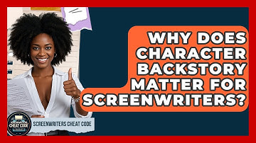 Why Does Character Backstory Matter For Screenwriters? - Screenwriter