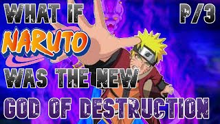 What If Naruto Was The New God Of Destruction Part 3