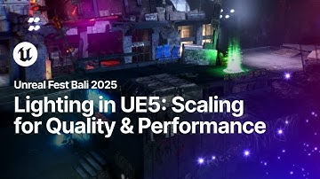 Lighting in UE5: Scaling for Quality & Performance | Unreal Fest Bali 2025