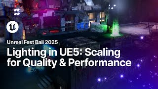 Lighting in UE5: Scaling for Quality & Performance | Unreal Fest Bali 2025