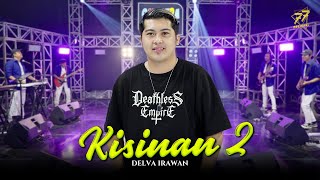 DELVA IRAWAN - KISINAN 2 | Feat. OM SERA