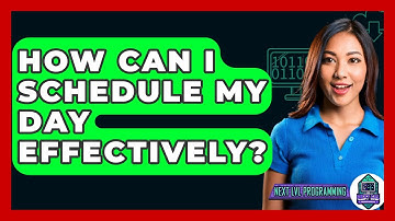 How Can I Schedule My Day Effectively? - Next LVL Programming
