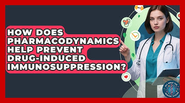 How Does Pharmacodynamics Help Prevent Drug-induced Immunosuppression? - All About the Immune System