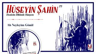 Hüseyin Şahin - Ah Neyleyim Gönül