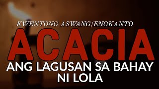 ACACIA - ANG LAGUSAN SA BAHAY NI LOLA