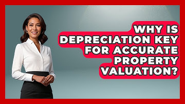 Why Is Depreciation Key For Accurate Property Valuation? - Mastering Property Management
