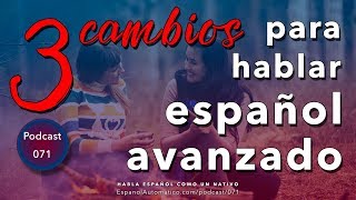 Hablar español con FLUIDEZ: 3 CAMBIOS que debes hacer ya | español avanzado