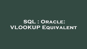 SQL : Oracle: VLOOKUP Equivalent