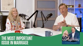 The Most Important Issue in Marriage | The MarriageToday Podcast | Jimmy and Karen Evans