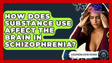 How Does Substance Use Affect The Brain In Schizophrenia? - Schizophrenia Support Network