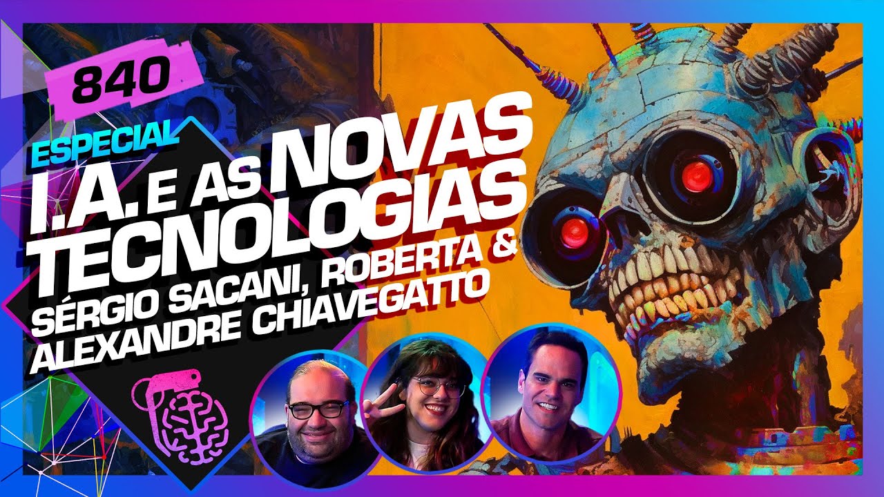 INTELIGÊNCIA ARTIFICIAL: SACANI, ROBERTA E ALEXANDRE CHIAVEGATTO - Inteligência Ltda. Podcast #840