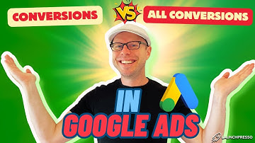 Conversions VS All Conversions in Google Ads Explained!