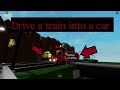 Roblox drive a train into a car two! Gamplay