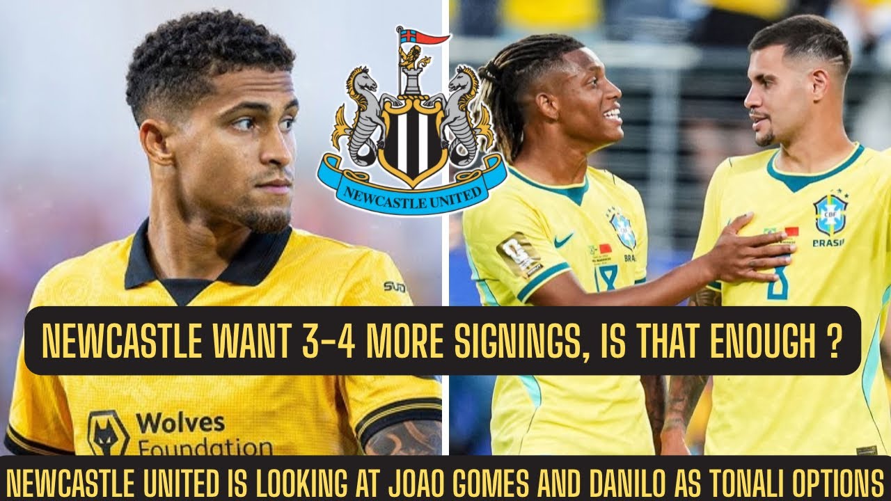 Newcastle United WANT 3-4 MORE FIRST TEAM SIGNINGS w/Joao Gomes or Danilo TO REPLACE Tonali !