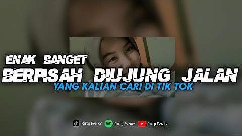 DJ BERPISAH DIUJUNG JALAN - YANG KALIAN CARI.