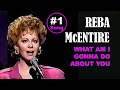 REBA McENTIRE - What Am I Gonna Do About You