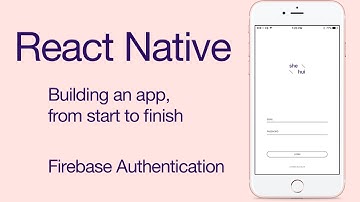 React Native - Firebase Authentication - Build an iPhone App from Scratch