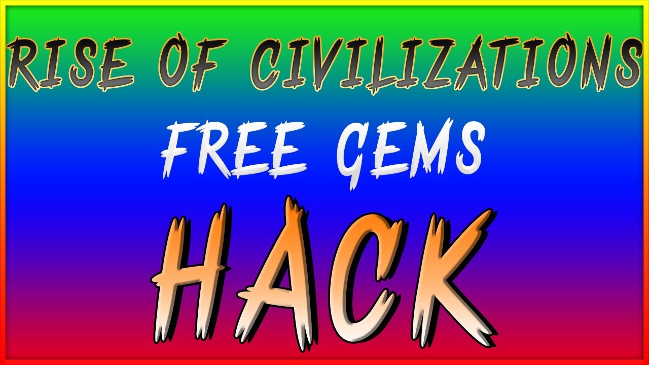 Rise Of Civilizations Hack – only for you, Cheats for Free Gems by videohacks (Android/iOS)