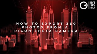 EyeSpy360: How to Export Photos from a Ricoh Theta Camera screenshot 1
