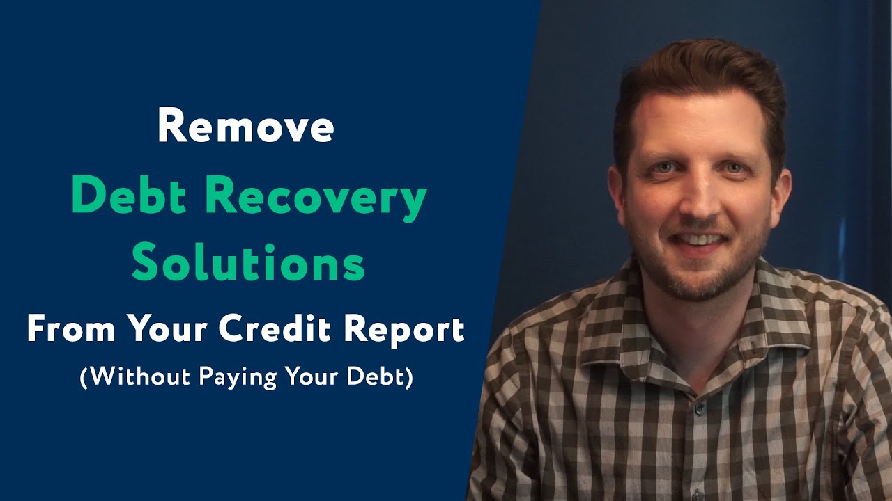 Debt Recovery Solutions: How To Remove Them From Your Credit Report (WITHOUT Paying Your Debt)
