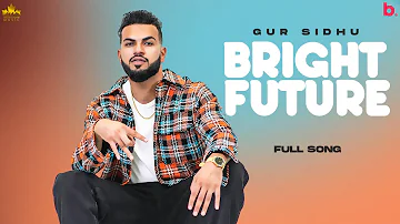 Bright Future  (Official Song) Gur Sidhu | New Punjabi Songs 2021 | Nothing Like Before