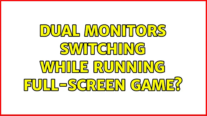 Dual Monitors Switching While Running Full-Screen Game? (4 Solutions!!)