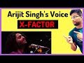X - FACTOR : Arijit Singh Voice | Vocal Coach Reaction on Arijit Singh | My Views On Arijit singh ♥