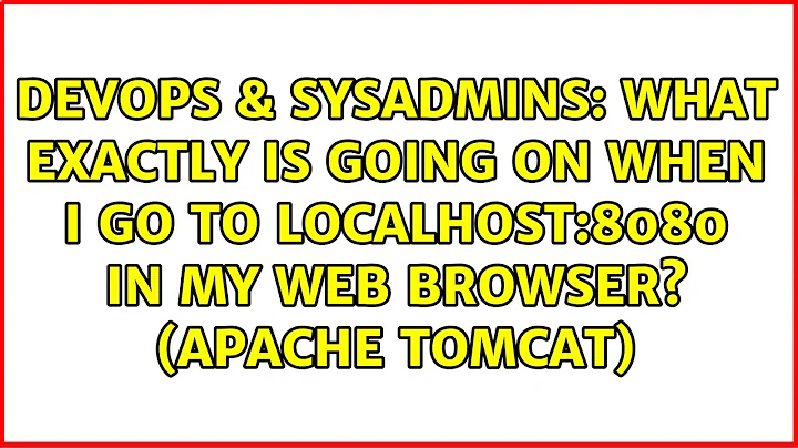 What exactly is going on when I go to localhost:8080 in my web browser? (Apache Tomcat)