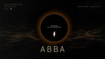 Abba - Soaking in His Presence Vol 9 | Instrumental Worship
