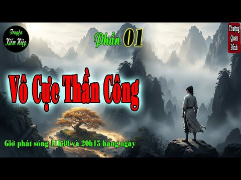 Video Truyện kiếm hiệp | Vô Cực Thần Công | Cô Nhi Gặp Kỳ Duyên | Phần 1 - youtube