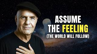 Assume the Feeling and the World Will Follow – Wayne Dyer