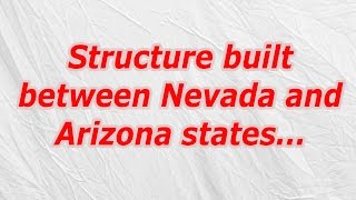 Structure built between Nevada and Arizona states (CodyCross Crossword Answer)