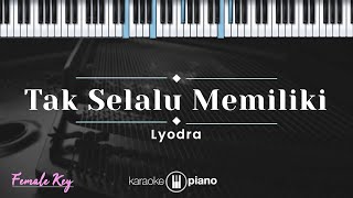 Tak Selalu Memiliki - Lyodra (KARAOKE PIANO - FEMALE KEY)