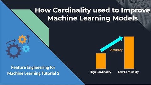 Feature Engineering for Machine Learning 2- How Cardinality Used to Improve Your ML Models?