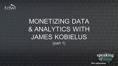 Monetizing Data & Analytics with James Kobielus (pt. 1) - Speaking of Data Podcast