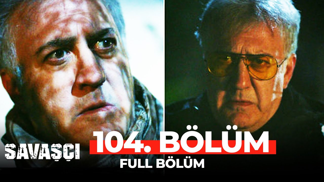 Savaşçı 104. Bölüm