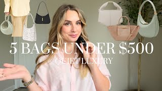 5 Bags Under $500 | Best Quiet Luxury Bags