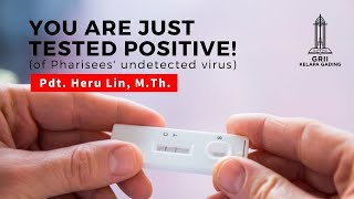 You are just Tested Positive! (of Pharisees' undetected Virus) - Pdt. Heru Lin | GRII KG
