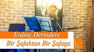 Erdinç Derindere - Bir Şafaktan Bir Şafağa