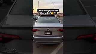 Jetta Türkiyeye Gelse Alırmıydın ?