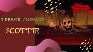 Terror Animado- SCOTTIE
